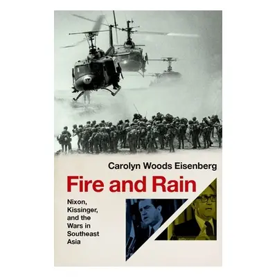 "Fire and Rain: Nixon, Kissinger, and the Wars in Southeast Asia" - "" ("Eisenberg Carolyn Woods