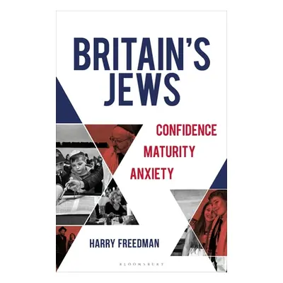 "Britain's Jews: Confidence, Maturity, Anxiety" - "" ("Freedman Harry")(Pevná vazba)