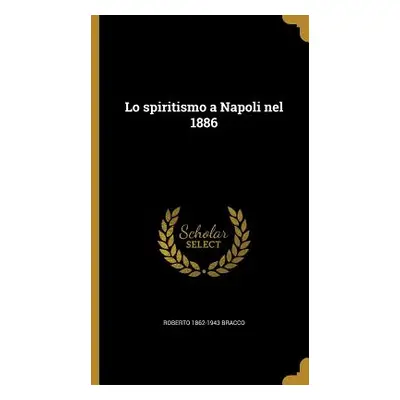 "Lo spiritismo a Napoli nel 1886" - "" ("Bracco Roberto 1862-1943")(Pevná vazba)