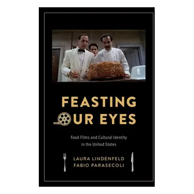 "Feasting Our Eyes: Food Films and Cultural Identity in the United States" - "" ("Lindenfeld Lau