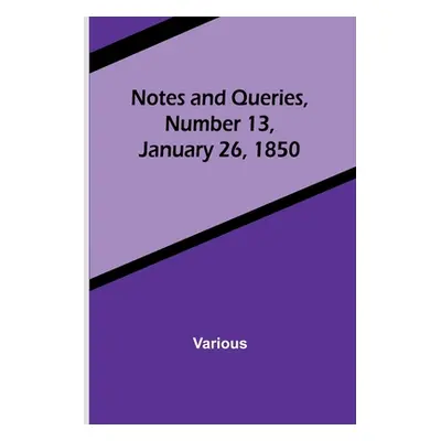 "Notes and Queries, Number 13, January 26, 1850" - "" ("Various")(Paperback)