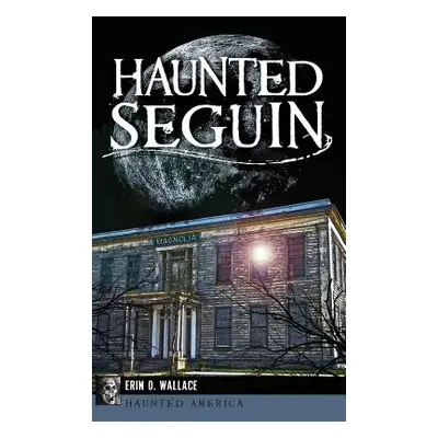 "Haunted Seguin" - "" ("Wallace Erin O.")(Pevná vazba)