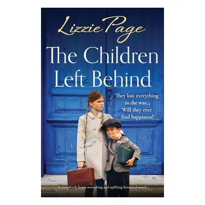 "The Children Left Behind: A completely heart-wrenching and uplifting historical novel" - "" ("P