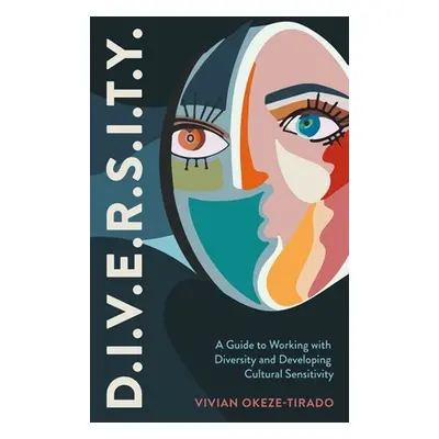 "D.I.V.E.R.S.I.T.Y.: A Guide to Working with Diversity and Developing Cultural Sensitivity" - ""