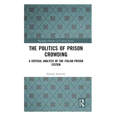 "The Politics of Prison Crowding: A Critical Analysis of the Italian Prison System" - "" ("Santo