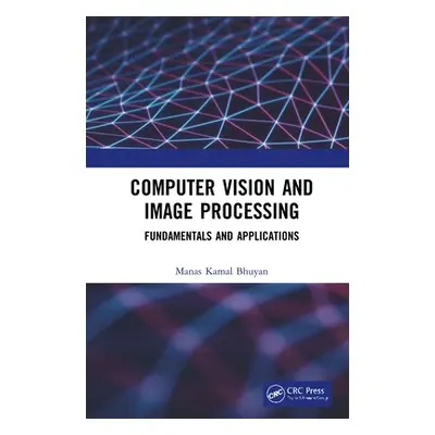 "Computer Vision and Image Processing: Fundamentals and Applications" - "" ("Bhuyan Manas Kamal"