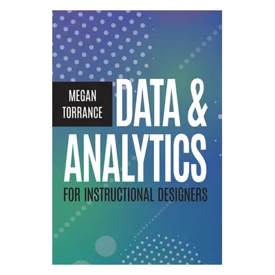 "Data & Analytics for Instructional Designers" - "" ("Torrance Megan")(Paperback)