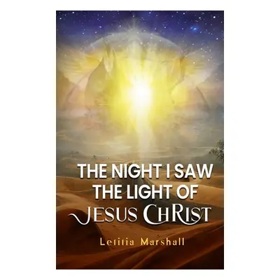 "The Night I Saw the Light of Jesus Christ" - "" ("Marshall Letitia")(Paperback)