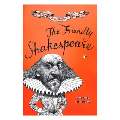 "The Friendly Shakespeare: A Thoroughly Painless Guide to the Best of the Bard" - "" ("Epstein N