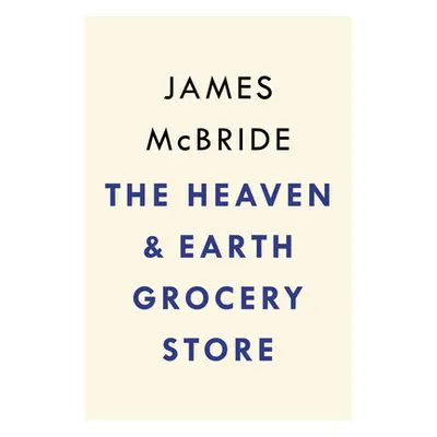 "The Heaven & Earth Grocery Store" - "" ("McBride James")(Pevná vazba)