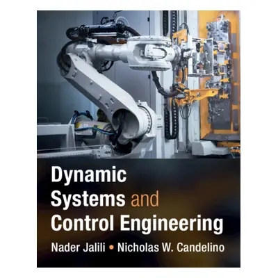 "Dynamic Systems and Control Engineering" - "" ("Jalili Nader (University of Alabama Tuscaloosa)