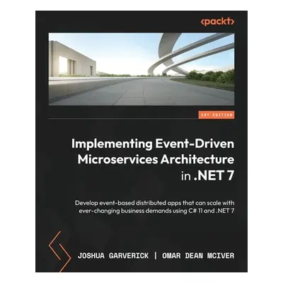 "Implementing Event-driven Microservices Architecture in .NET 7: Develop event-based distributed