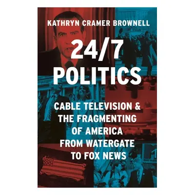 "24/7 Politics: Cable Television and the Fragmenting of America from Watergate to Fox News" - ""