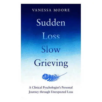 "Sudden Loss Slow Grieving" - "" ("Moore Vanessa")(Paperback)