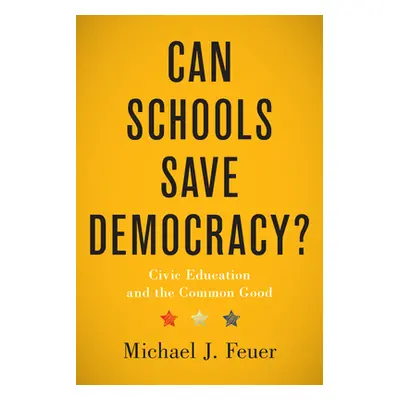 "Can Schools Save Democracy?: Civic Education and the Common Good" - "" ("Feuer Michael J.")(Pev