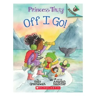 "Off I Go!: An Acorn Book (Princess Truly #2), 2" - "" ("Greenawalt Kelly")(Paperback)