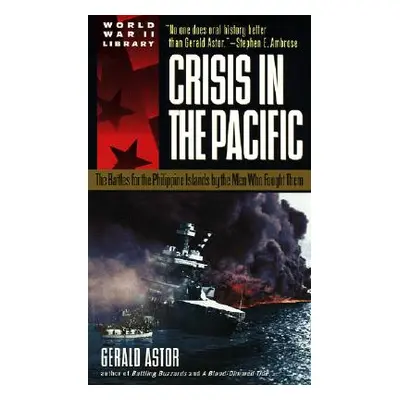 "Crisis in the Pacific: The Battles for the Philippine Islands by the Men Who Fought Them" - "" 