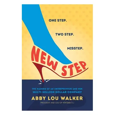 "New Step: The Making of an Entrepreneur and Her Multi-Million Dollar Company" - "" ("Walker Abb