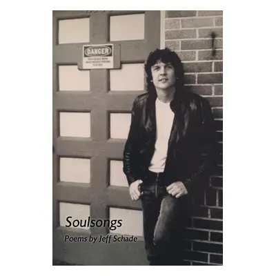 "Soulsongs: Poems by Jeff Schade" - "" ("Schade Jeff")(Paperback)