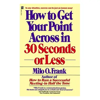 "How to Get Your Point Across in 30 Seconds or Less" - "" ("Frank Milo O.")(Paperback)