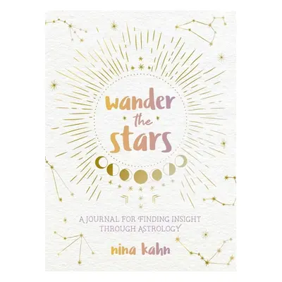 "Wander the Stars: A Journal for Finding Insight Through Astrology" - "" ("Kahn Nina")(Paperback