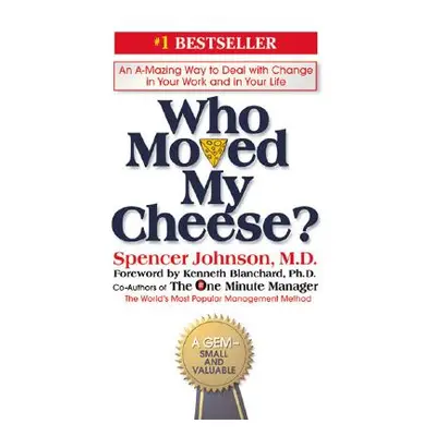 "Who Moved My Cheese?: An A-Mazing Way to Deal with Change in Your Work and in Your Life" - "" (