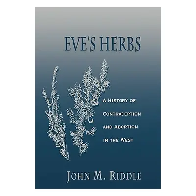 "Eve's Herbs: A History of Contraception and Abortion in the West" - "" ("Riddle John M.")(Paper