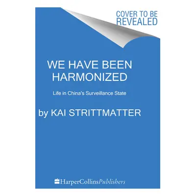 "We Have Been Harmonized: Life in China's Surveillance State" - "" ("Strittmatter Kai")(Paperbac