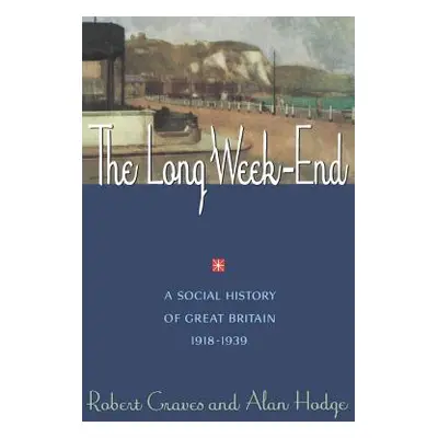 "The Long Week End: A Social History of Great Britain, 1918-1939" - "" ("Graves Robert")(Paperba