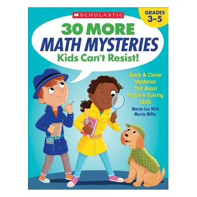 "30 More Math Mysteries Kids Can't Resist!: Quick & Clever Mysteries That Boost Problem-Solving 