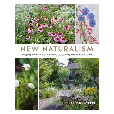 "New Naturalism: Designing and Planting a Resilient, Ecologically Vibrant Home Garden" - "" ("No