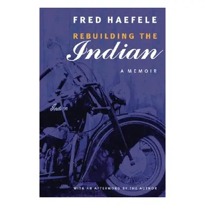 "Rebuilding the Indian: A Memoir" - "" ("Haefele Fred")(Paperback)