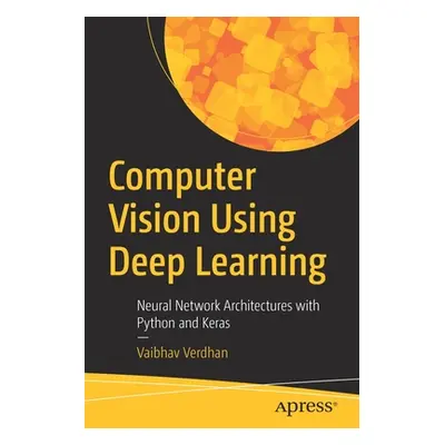 "Computer Vision Using Deep Learning: Neural Network Architectures with Python and Keras" - "" (