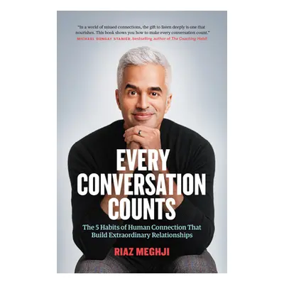 "Every Conversation Counts: The 5 Habits of Human Connection That Build Extraordinary Relationsh