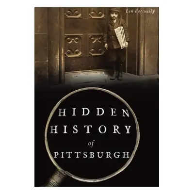 "Hidden History of Pittsburgh" - "" ("Barcousky Len")(Paperback)