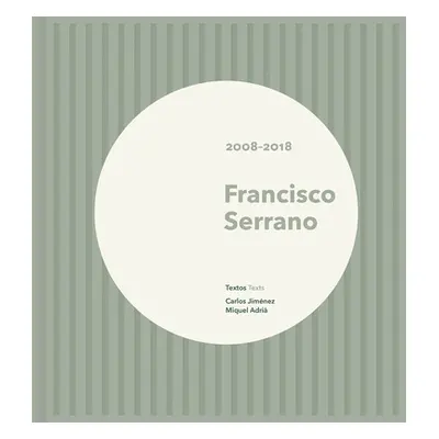 "Francisco Serrano: 2008-2018" - "" ("Serrano Francisco")(Pevná vazba)