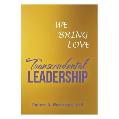 "Transcendental Leadership: We Bring Love" - "" ("Waterman Edd Robert D.")(Pevná vazba)