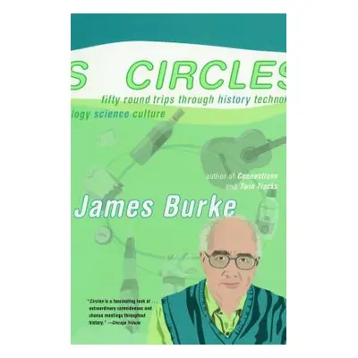 "Circles: Fifty Round Trips Through History Technology Science Culture" - "" ("Burke James")(Pap