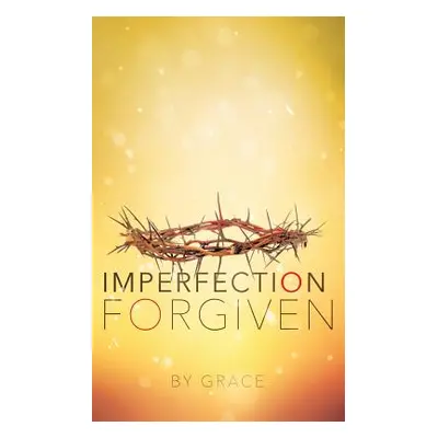 "Imperfection Forgiven" - "" ("Grace")(Paperback)