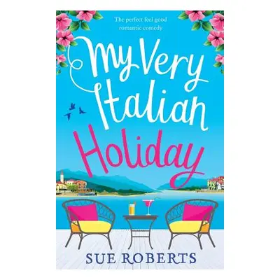 "My Very Italian Holiday: The perfect feel good romantic comedy" - "" ("Roberts Sue")(Paperback)