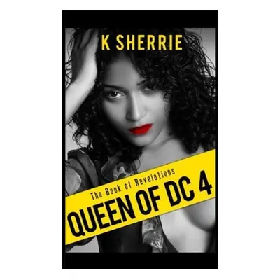 "Queen Of DC 4: The Book Of Revelations" - "" ("Sherrie K.")(Paperback)