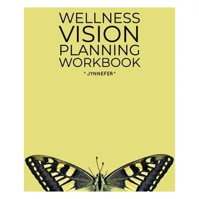 "Wellness Vision Planning Workbook" - "" ("Jynnefer")(Paperback)