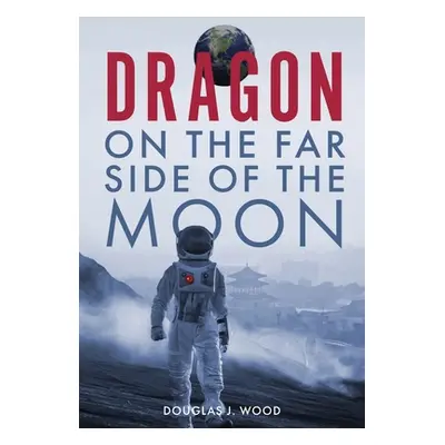 "Dragon on the Far Side of the Moon" - "" ("Wood Douglas J.")(Pevná vazba)