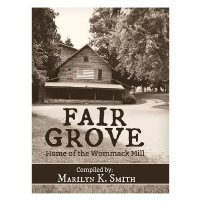 "Fair Grove: Home of the Wommack Mill" - "" ("Smith Marilyn K.")(Pevná vazba)