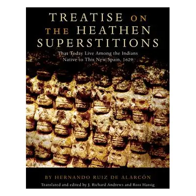 "Treatise on the Heathen Superstitions, Volume 164: That Today Live Among the Indians Native to 