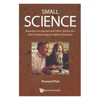 "Small Science: Baracktrema Obamai and Other Stories of a Life in Parasitology & Higher Educatio