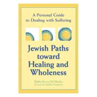 "Jewish Paths Toward Healing and Wholeness: A Personal Guide to Dealing with Suffering" - "" ("O