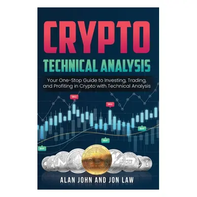 "Crypto Technical Analysis: Your One-Stop Guide to Investing, Trading, and Profiting in Crypto w