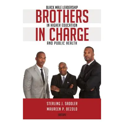 "Brothers in Charge; Black Male Leadership in Higher Education and Public Health" - "" ("Brock R