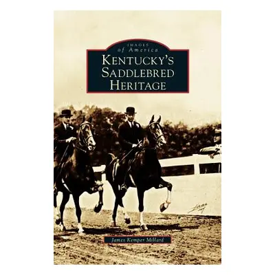 "Kentucky's Saddlebred Heritage" - "" ("Millard James Kemper")(Pevná vazba)